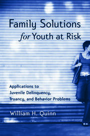 Family Solutions for Youth at Risk: Applications to Juvenile Delinquency, Truancy, and Behavior Problems book cover
