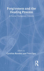 Forgiveness and the Healing Process: A Central Therapeutic Concern book cover