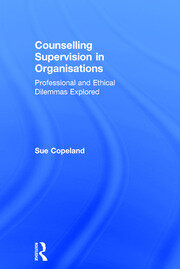 Counselling Supervision in Organisations: Professional and Ethical Dilemmas Explored book cover