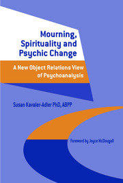 Mourning, Spirituality and Psychic Change: A New Object Relations View of Psychoanalysis book cover