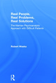 Real People, Real Problems, Real Solutions: The Kleinian Psychoanalytic Approach with Difficult Patients book cover
