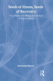 Seeds of Illness, Seeds of Recovery: The Genesis of Suffering and the Role of Psychoanalysis book cover
