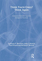 Think You're Crazy? Think Again: A Resource Book for Cognitive Therapy for Psychosis book cover
