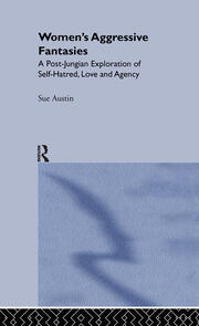Women's Aggressive Fantasies: A Post-Jungian Exploration of Self-Hatred, Love and Agency book cover