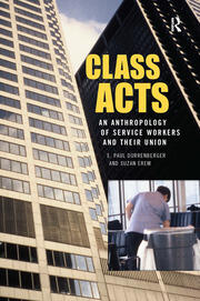 Class Acts: An Anthropology of Urban Workers and Their Union book cover