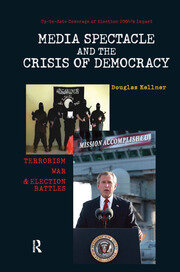 Media Spectacle and the Crisis of Democracy: Terrorism, War, and Election Battles book cover