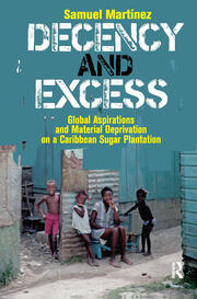 Decency and Excess: Global Aspirations and Material Deprivation on a Caribbean Sugar Plantation book cover