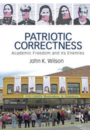 Patriotic Correctness: Academic Freedom and Its Enemies book cover