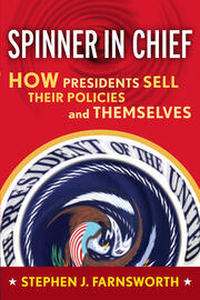 Spinner in Chief: How Presidents Sell Their Policies and Themselves book cover