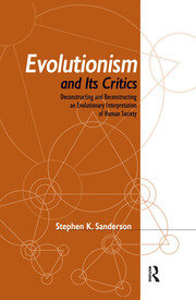 Evolutionism and Its Critics: Deconstructing and Reconstructing an Evolutionary Interpretation of Human Society book cover