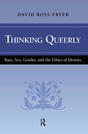 Thinking Queerly: Race, Sex, Gender, and the Ethics of Identity book cover