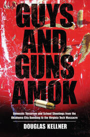 Guys and Guns Amok: Domestic Terrorism and School Shootings from the Oklahoma City Bombing to the Virginia Tech Massacre book cover