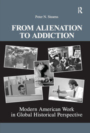 From Alienation to Addiction: Modern American Work in Global Historical Perspective book cover