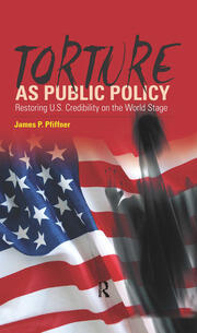 Torture As Public Policy: Restoring U.S. Credibility on the World Stage book cover