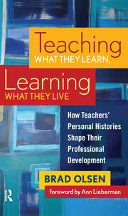 Teaching What They Learn, Learning What They Live: How Teachers' Personal Histories Shape Their Professional Development book cover