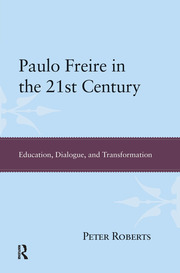 Paulo Freire in the 21st Century: Education, Dialogue, and Transformation book cover