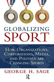 Globalizing Sport: How Organizations, Corporations, Media, and Politics are Changing Sport book cover