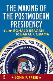 Making of the Postmodern Presidency: From Ronald Reagan to Barack Obama book cover