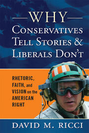 Why Conservatives Tell Stories and Liberals Don't: Rhetoric, Faith, and Vision on the American Right book cover