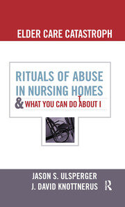 Elder Care Catastrophe: Rituals of Abuse in Nursing Homes and What You Can Do About it book cover