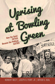 Uprising at Bowling Green: How the Quiet Fifties Became the Political Sixties book cover