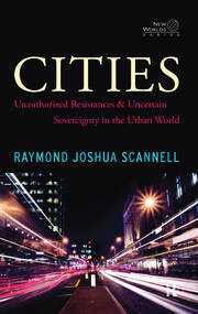 Cities: Unauthorized Resistances and Uncertain Sovereignty in the Urban World book cover