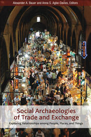 Social Archaeologies of Trade and Exchange: Exploring Relationships among People, Places, and Things book cover