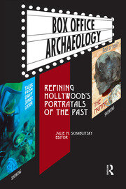 Box Office Archaeology: Refining Hollywood’s Portrayals of the Past book cover