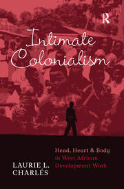 Intimate Colonialism: Head, Heart, and Body in West African Development Work book cover