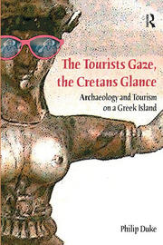 The Tourists Gaze, The Cretans Glance: Archaeology and Tourism on a Greek Island book cover