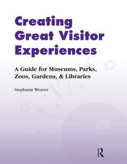 Creating Great Visitor Experiences: A Guide for Museums, Parks, Zoos, Gardens & Libraries book cover