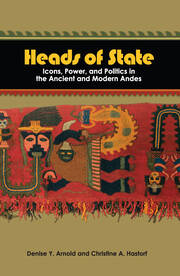Heads of State: Icons, Power, and Politics in the Ancient and Modern Andes book cover