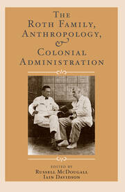 The Roth Family, Anthropology, and Colonial Administration book cover