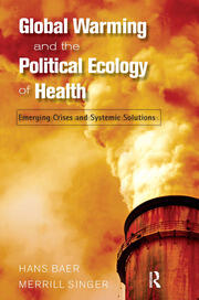 Global Warming and the Political Ecology of Health: Emerging Crises and Systemic Solutions book cover