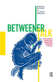 Betweener Talk: Decolonizing Knowledge Production, Pedagogy, and Praxis book cover