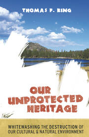 Our Unprotected Heritage: Whitewashing the Destruction of our Cultural and Natural Environment book cover