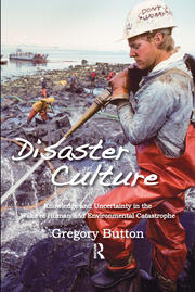 Disaster Culture: Knowledge and Uncertainty in the Wake of Human and Environmental Catastrophe book cover