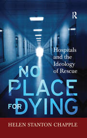 No Place For Dying: Hospitals and the Ideology of Rescue book cover