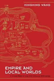Empire and Local Worlds: A Chinese Model for Long-Term Historical Anthropology book cover