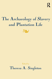 The Archaeology of Slavery and Plantation Life book cover