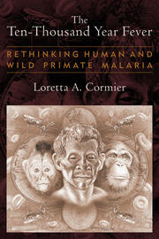 The Ten-Thousand Year Fever: Rethinking Human and Wild-Primate Malarias book cover