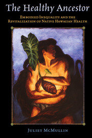 The Healthy Ancestor: Embodied Inequality and the Revitalization of Native Hawai’ian Health book cover