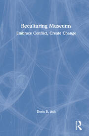 Reculturing Museums: Embrace Conflict, Create Change book cover