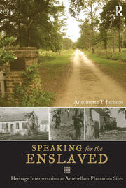 Speaking for the Enslaved: Heritage Interpretation at Antebellum Plantation Sites book cover