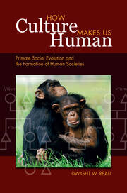 How Culture Makes Us Human: Primate Social Evolution and the Formation of Human Societies book cover