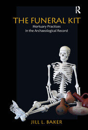 The Funeral Kit: Mortuary Practices in the Archaeological Record book cover