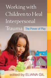 Working with Children to Heal Interpersonal Trauma: The Power of Play book cover