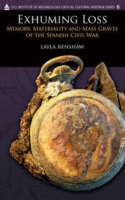 Exhuming Loss: Memory, Materiality and Mass Graves of the Spanish Civil War book cover