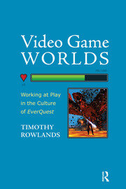 Video Game Worlds: Working at Play in the Culture of EverQuest book cover