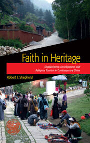Faith in Heritage: Displacement, Development, and Religious Tourism in Contemporary China book cover